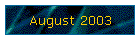 August 2003