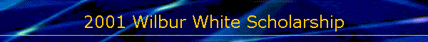 2001 Wilbur White Scholarship